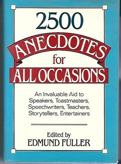 2,500 Anecdotes for All Occasions A Classified Collection of the Best Anecdotes from Ancient Times to the Present Day