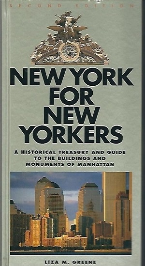 New York for New Yorkers A Historical Treasury and Guide to the Buildings and Monuments of Manhattan