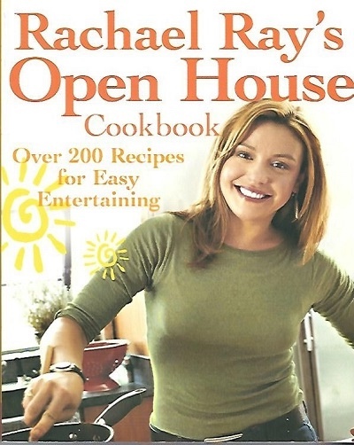 Rachael Ray's Open House Cookbook Over 200 Recipes for Easy Entertaining