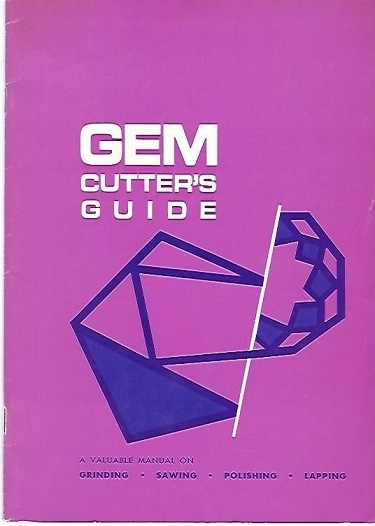 Gem Cutter's Guide A Valuable Manual on Grinding, Sawing, Polishing, Lapping