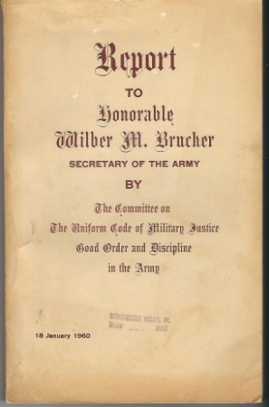Report to Honorable Wilber M. Brucker, Secretary of the Army By the Committee on the Uniform Code of Military Justice, Good Order, and Discipline in the Army