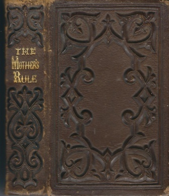 The Mother's Rule; Or, the Right Way and the Wrong Way