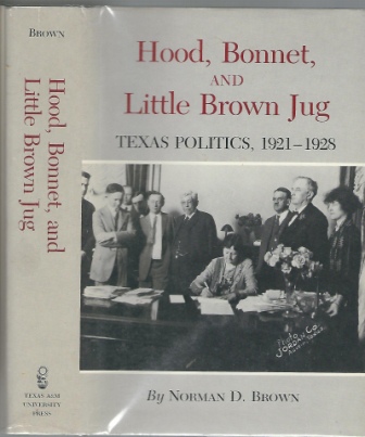 Hood, Bonnet, And Little Brown Jug. Texas Politics, 1921-1928