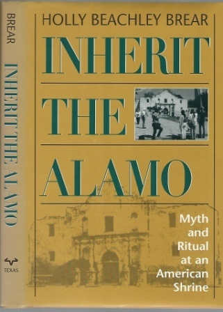 Inherit The Alamo, Myth and Ritual at an American Shrine