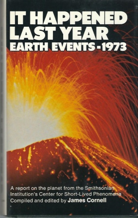 It Happened Last Year! Earth Events - 1973 A Report on the Planet for 1973 from the Smithsonian Institution's Center for Short-Lived Phenomena