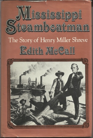 Mississippi Steamboatman, The Story Of Henry Miller Shreve Illustrated with Photographs and Engravings
