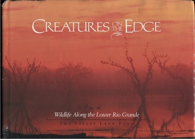 Creatures On The Edge, Wildlife Along The Lower Rio Grande. . . The Valley Land Fund Photo Contest, Volume II