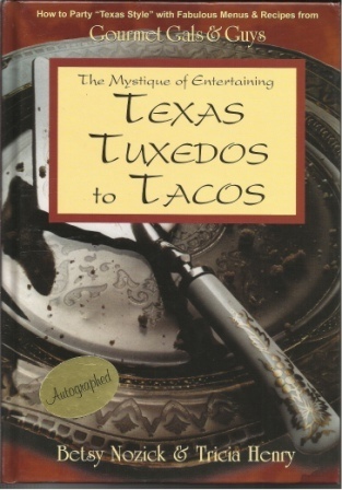Texas Tuxedos To Tacos, The Mystique Of Entertaining Gourmet Gals & Guys Cookbook
