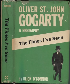 The Times I've Seen Oliver St. John Gogarty: a Biography
