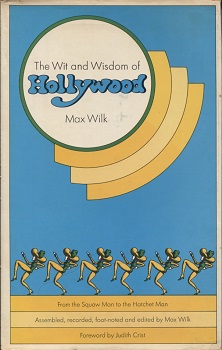 The Wit and Wisdom of Hollywood From the Squaw Man to the Hatchet Man Assembled, Recorded, Footnoted & Edited