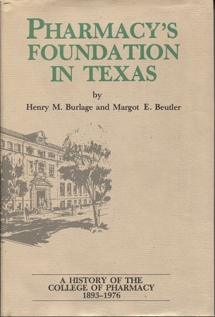 Pharmacy's Foundation in Texas A History of the College of Pharmacy 1893-1976