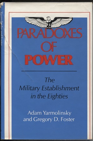 Paradoxes of Power The Military Establishment in the Eighties