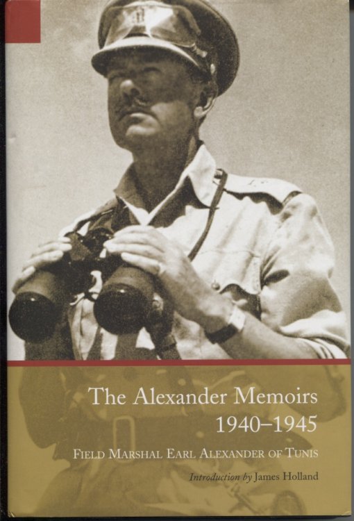 The Alexander Memoirs, 1940 1945 Introduction by James Holland, Foreword by Shane Alexander