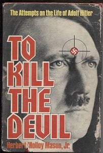 To Kill The Devil The Attempts on the Life of Adolph Hitler