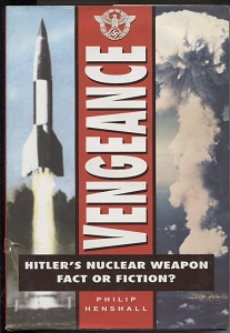 Vengeance Hitler's Nuclear Weapon: Fact or Fiction