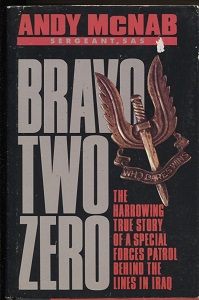 Bravo Two Zero The Harrowing True Story of a Special Forces Patrol Behind the Lines in Iraq