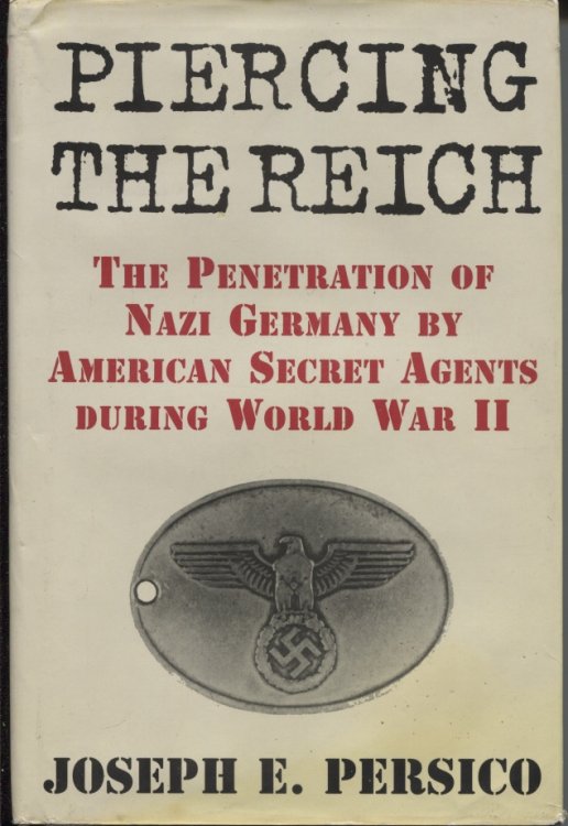 Piercing the Reich The Penetration of Nazi Germany by American Secret Agents During World War II