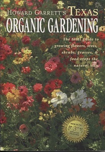 Howard Garrett's Texas Organic Gardening, Now In Its 3rd Updated Printing The Total Guide to Growing Flowers, Trees, Shrubs, Grasses, and Food Crops the Natural Way