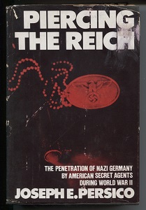 Piercing the Reich The Penetration of Nazi Germany by American Secret Agents During World War II