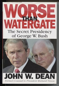 Worse Than Watergate The Secret Presidency of George W. Bush
