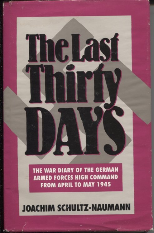 Last Thirty Days The War Diary of the German Armed Forces High Command from April to May 1945; the Battle for Berlin; Reflections in the Events of 1945