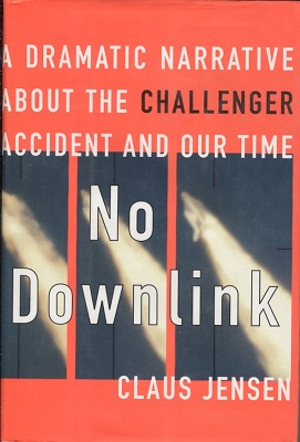No Downlink A Dramatic Narrative about the Challenger Accident and Our Time