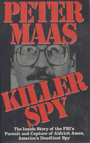 Killer Spy The Inside Story of the FBI's Pursuit and Capture of Aldrich Ames, America's Deadliest Spy