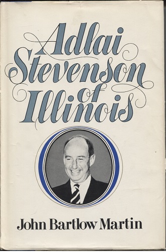 Adlai Stevenson of Illinois The Life of Adlai E. Stevenson