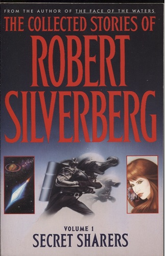 Collected Stories of Robert Silverberg Volume 1 Secret Sharers