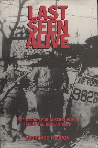 Last Seen Alive The Search for Missing POWs from the Korean War