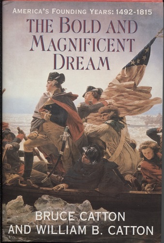 The Bold & Magnificent Dream America's Founding Years, 1492-1815,