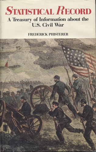 Statistical Record of the Armies of the United States A Treasury of Information about the U. S. Civil War