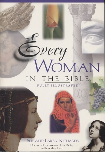 Every Woman in the Bible Discover all the Women in the Bible and How They Lived