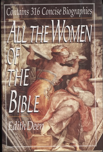 All the Women of the Bible Contains 316 Concise Biographies