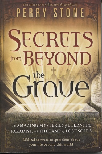 Secrets from Beyond the Grave The Amazing Mysteries of Eternity, Paradise, and the Land of Lost Souls