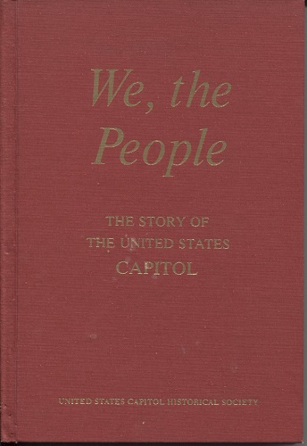 We, the People The Story of the United States Capitol, its Past and its Promise