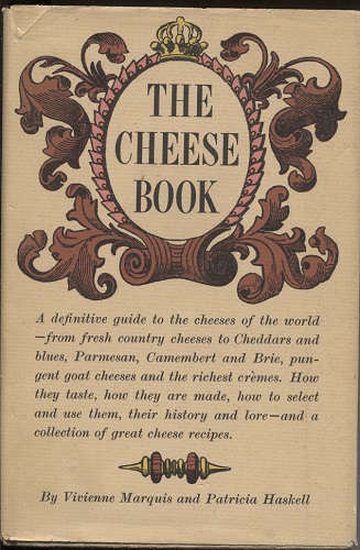 The Cheese Book; A Definitive Guide To The Cheeses Of The World, From Fresh Country Cheeses To Cheddars And Blues, Parmesan, Camem Parmesan, Camembert and Brie, Pungent Goat Cheeses and the Richest Cremes