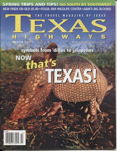 Texas Highways Magazine March 2007 The Official Texas State Travel Magazine