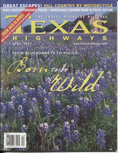 Texas Highways Magazine April 2007 The Official Texas State Travel Magazine