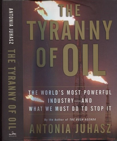 The Tyranny of Oil The World's Most Powerful Industry--And What We Must Do to Stop It