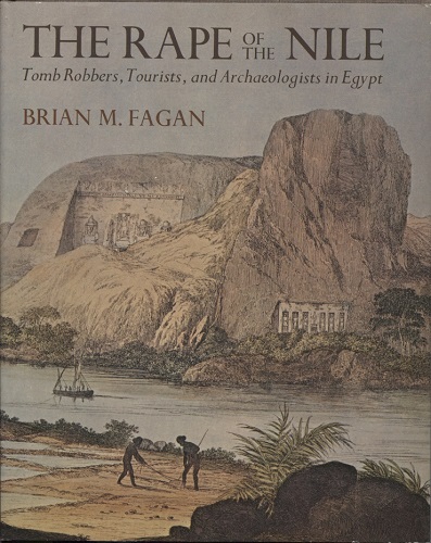 The Rape of the Nile Tomb Robbers, Tourists, and Archaeologists in Egypt