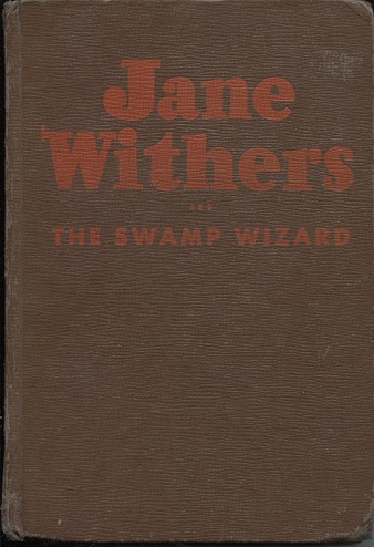 Jane Withers And The Swamp Wizard.an Original Story Featuring 'jane Withers' Famous Motion Picture Star As The Heroine