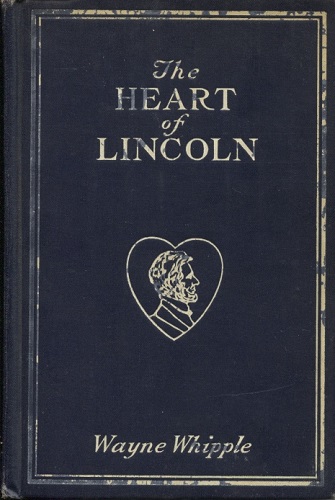 The Heart of Lincoln An Intimate Life-Story of Abraham Lincoln