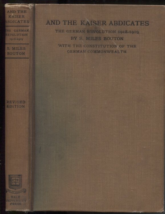 And The Kaiser Abdicates The German Revolution November 1918--August 1919
