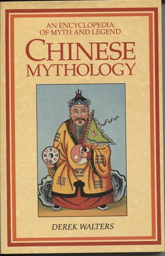 Chinese Mythology An Encyclopedia of Myth and Legend