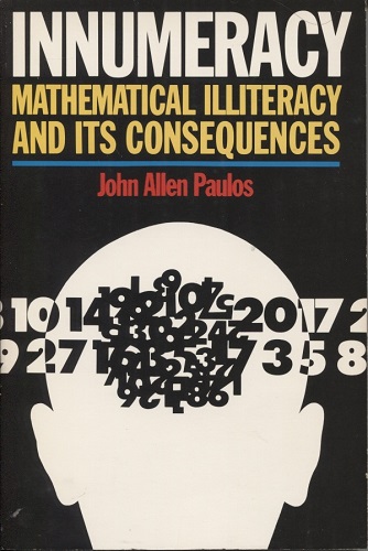 Innumeracy Mathematical Illiteracy and its Consequences