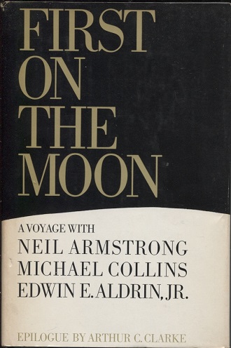 First On The Moon, A Voyage With Neil Armstrong, Michael Collins And Edwin E. Aldrin, Jr.