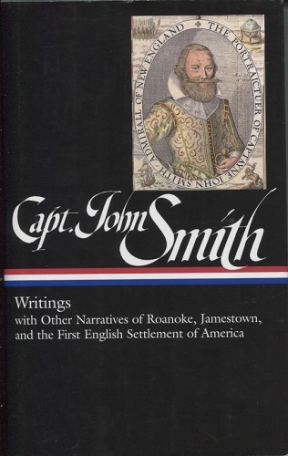 Captain John Smith Writings with Other Narratives of Roanoke, Jamestown, and the First English Settlement of America
