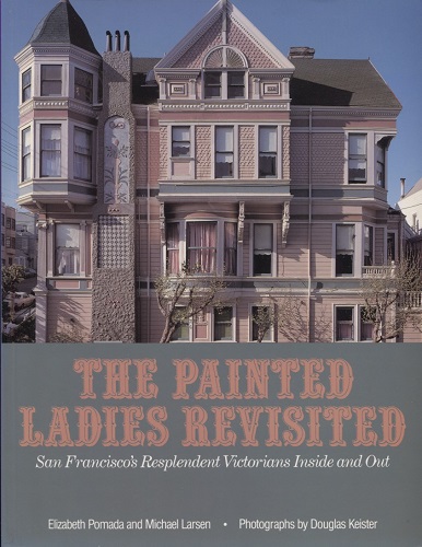 The Painted Ladies Revisited San Francisco's Resplendent Victorians Inside and Out