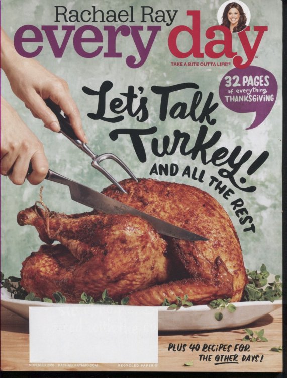 Every Day With Rachael Ray November 2016 Take a Bite Outta Life.let's Talk Turkey! And all the Rest